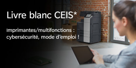 CEIS : Imprimantes/multifonctions : cybersécurité, mode d’emploi !