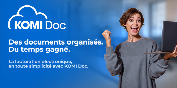 Des documents organisés. Du temps gagné. La facturation électronique, en toute simplicité avec KOMI Doc.